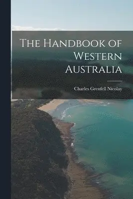 Charles Grenfell Nicolay - Handbook of Western Australia, Häftad. Tillgänglighet: Lägg i varukorg