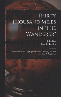 John Boit, Sam P Blagden - Thirty Thousand Miles in "The Wanderer", Inbunden