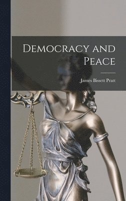 James Bissett Pratt - Democracy and Peace, Inbunden. Tillgänglighet: Lägg i varukorg