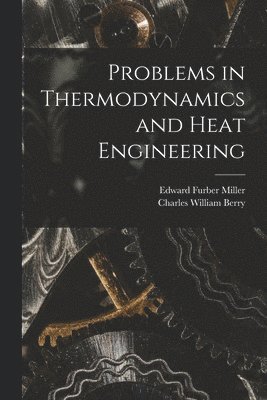 Charles William Berry, Edward Furber Miller - Problems in Thermodynamics and Heat Engineering, Häftad