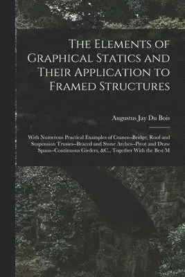Augustus Jay Du Bois - Elements of Graphical Statics and Their Application to Framed Structures, Häftad. Tillgänglighet: Lägg i varukorg