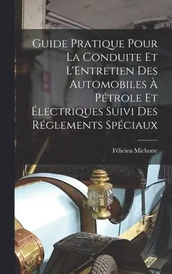 Félicien Michotte - Guide Pratique Pour La Conduite Et L'Entretien Des Automobiles À Pétrole Et Électriques Suivi Des Réglements Spéciaux, Inbunden. Tillgänglighet: Lägg i varukorg