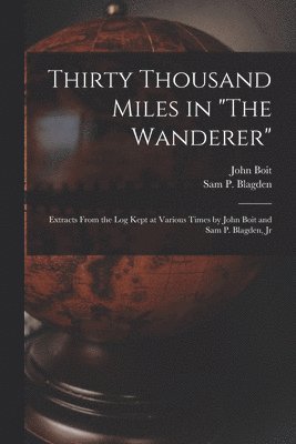 John Boit, Sam P Blagden - Thirty Thousand Miles in "The Wanderer", Häftad