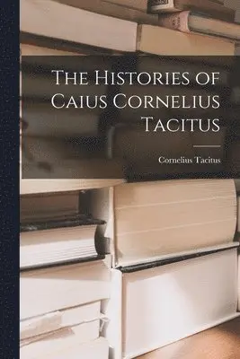 Histories of Caius Cornelius Tacitus