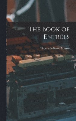 Thomas Jefferson Murrey - Book of Entrées, Inbunden. Tillgänglighet: Lägg i varukorg