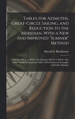 Harold S Blackburne - Tables for Azimuths, Great-Circle Sailing, and Reduction to the Meridian, With a New and Improved "Sumner" Method, Inbunden. Tillgänglighet: Lägg i varukorg