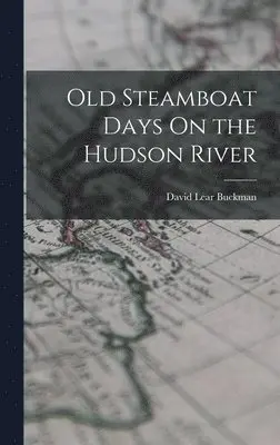 David Lear Buckman - Old Steamboat Days On the Hudson River, Inbunden. Tillgänglighet: Tillfälligt slut
