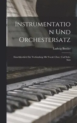 Ludwig Bussler - Instrumentation Und Orchestersatz, Inbunden. Tillgänglighet: Lägg i varukorg