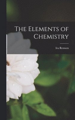 Ira Remsen - Elements of Chemistry, Inbunden. Tillgänglighet: Lägg i varukorg