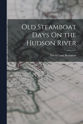 David Lear Buckman - Old Steamboat Days On the Hudson River, Häftad. Tillgänglighet: Tillfälligt slut