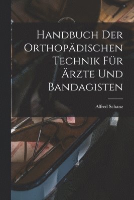 Alfred Schanz - Handbuch Der Orthopädischen Technik Für Ärzte Und Bandagisten, Häftad. Tillgänglighet: Tillfälligt slut