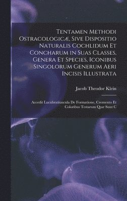 Jacob Theodor Klein - Tentamen Methodi Ostracologicæ, Sive Dispositio Naturalis Cochlidum Et Concharum in Suas Classes, Genera Et Species, Iconibus Singolorum Generum Aeri Incisis Illustrata, Inbunden. Tillgänglighet: Lägg i varukorg