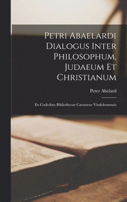 Peter Abelard - Petri Abaelardi Dialogus Inter Philosophum, Judaeum Et Christianum, Inbunden. Tillgänglighet: Lägg i varukorg
