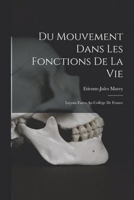Etienne-Jules Marey - Du Mouvement Dans Les Fonctions De La Vie, Häftad