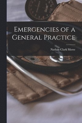 Nathan Clark Morse - Emergencies of a General Practice, Häftad. Tillgänglighet: Tillfälligt slut