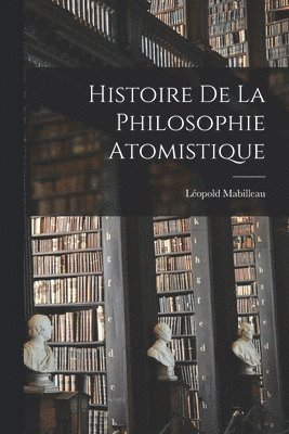 Léopold Mabilleau - Histoire De La Philosophie Atomistique, Häftad