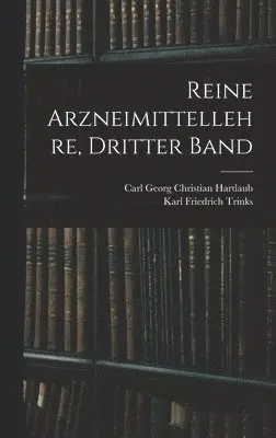 Carl Georg Christian Hartlaub, Karl Friedrich Trinks - Reine Arzneimittellehre, Dritter Band, Inbunden. Tillgänglighet: Lägg i varukorg