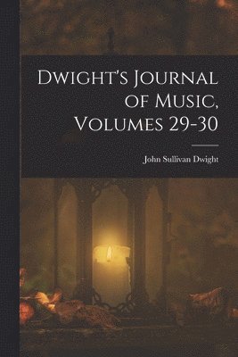 John Sullivan Dwight - Dwight's Journal of Music, Volumes 29-30, Häftad. Tillgänglighet: Lägg i varukorg
