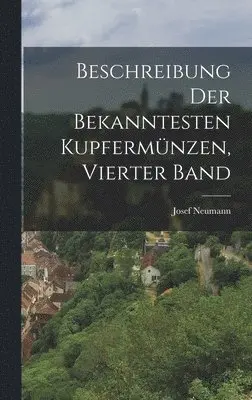 Josef Neumann - Beschreibung Der Bekanntesten Kupfermünzen, Vierter Band, Inbunden. Tillgänglighet: Lägg i varukorg