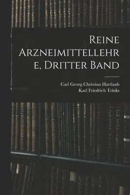 Carl Georg Christian Hartlaub, Karl Friedrich Trinks - Reine Arzneimittellehre, Dritter Band, Häftad. Tillgänglighet: Lägg i varukorg