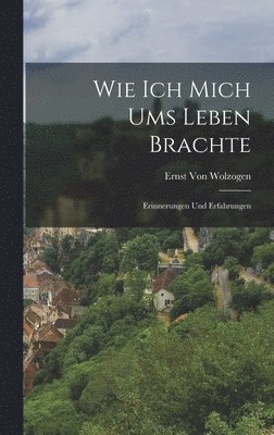 Ernst Von Wolzogen - Wie Ich Mich Ums Leben Brachte, Inbunden. Tillgänglighet: Lägg i varukorg