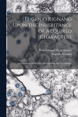 Eugenio Rignano, Basil Coleman Hyatt Harvey - Eugenio Rignano Upon the Inheritance of Acquired Characters, Häftad. Tillgänglighet: Lägg i varukorg