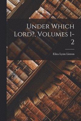 Eliza Lynn Linton - Under Which Lord?, Volumes 1-2, Häftad. Tillgänglighet: Lägg i varukorg