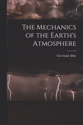 Cleveland Abbe - Mechanics of the Earth's Atmosphere, Häftad. Tillgänglighet: Lägg i varukorg