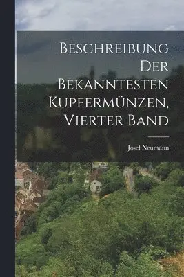 Josef Neumann - Beschreibung Der Bekanntesten Kupfermünzen, Vierter Band, Häftad. Tillgänglighet: Lägg i varukorg