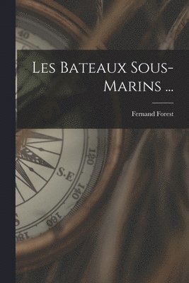 Fernand Forest - Les Bateaux Sous-Marins ..., Häftad. Tillgänglighet: Lägg i varukorg