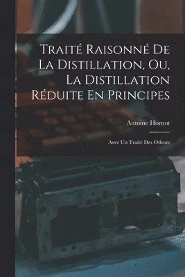 Antoine Hornot - Traité Raisonné De La Distillation, Ou, La Distillation Réduite En Principes, Häftad. Tillgänglighet: Lägg i varukorg