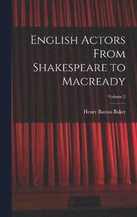 English Actors From Shakespeare to Macready; Volume 2
