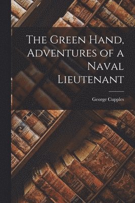 George Cupples - Green Hand, Adventures of a Naval Lieutenant, Häftad. Tillgänglighet: Lägg i varukorg