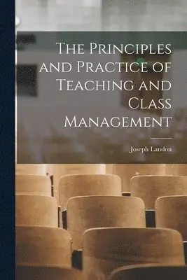 Joseph Landon - Principles and Practice of Teaching and Class Management, Häftad. Tillgänglighet: Lägg i varukorg