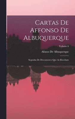 Afonso De Albuquerque - Cartas De Affonso De Albuquerque, Inbunden