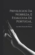 Privilegios Da Nobreza, E Fidalguia De Portugal,