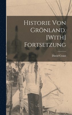 David Cranz - Historie Von Grönland. [With] Fortsetzung, Inbunden