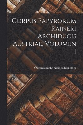 Österreichische Nationalbibliothek - Corpus Papyrorum Raineri Archiducis Austriae, Volumen I, Häftad