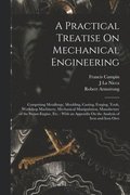 A Practical Treatise On Mechanical Engineering