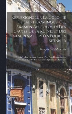 François Barbé-Marbois - Réflexions Sur La Colonie De Saint-Domingue, Ou, Examen Approfondi Des Causes De Sa Ruine, Et Des Mesures Adoptées Pour La Rétablir, Inbunden