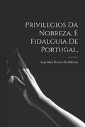 Privilegios Da Nobreza, E Fidalguia De Portugal,