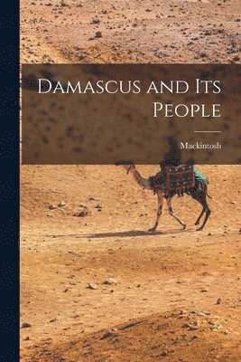 Mackintosh - Damascus and Its People, Häftad