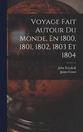 Voyage Fait Autour Du Monde, En 1800, 1801, 1802, 1803 Et 1804