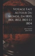Voyage Fait Autour Du Monde, En 1800, 1801, 1802, 1803 Et 1804