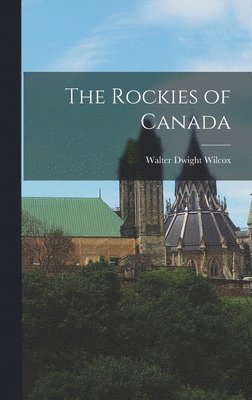 Walter Dwight Wilcox - Rockies of Canada, Inbunden. Tillgänglighet: Lägg i varukorg