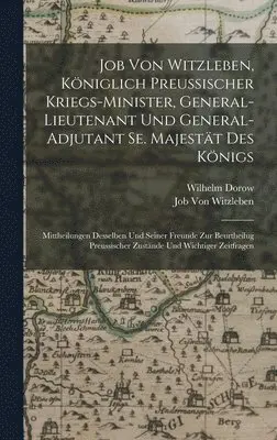 Wilhelm Dorow, Job Von Witzleben - Job Von Witzleben, Königlich Preussischer Kriegs-Minister, General-Lieutenant Und General-Adjutant Se. Majestät Des Königs, Inbunden. Tillgänglighet: Tillfälligt slut