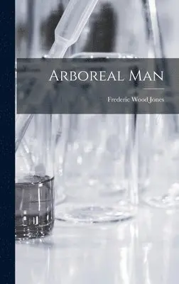 Frederic Wood Jones - Arboreal Man, Inbunden. Tillgänglighet: Lägg i varukorg