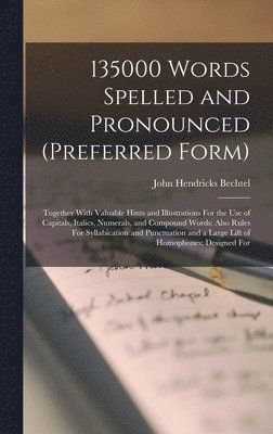 John Hendricks Bechtel - 135000 Words Spelled and Pronounced (Preferred Form), Inbunden. Tillgänglighet: Tillfälligt slut