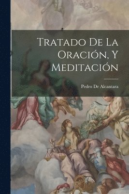 Pedro de Alcantara - Tratado De La Oración, Y Meditación, Häftad. Tillgänglighet: Tillfälligt slut