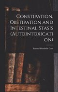 Constipation, Obstipation and Intestinal Stasis (Autointoxication)